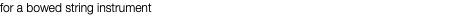 for a bowed string instrument